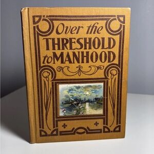 Vintage “Over the Threshold to Manhood” Mary Morrison Hardcover Book 1911 Decor